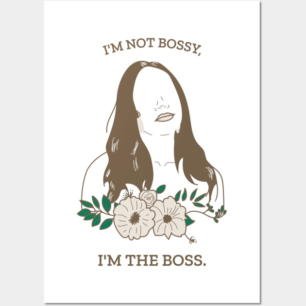 I'm Not Bossy, I'm The Boss. Wall Art by VIBEEMOTIONS